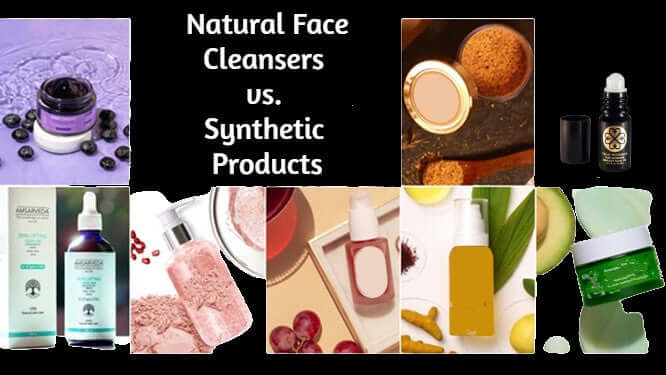 Natural Face Cleansers vs. Synthetic Products: Which is Better for the Skin